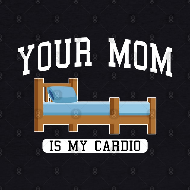 Your Mom Is My Cardio In The wooden bed by TrikoGifts